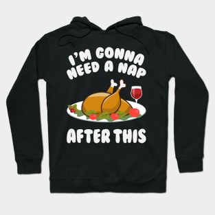 I'm Gonna Need A Nap After This - Funny Thanksgiving Day Hoodie